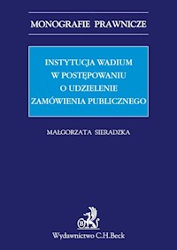 Instytucja wadium w postępowaniu o udzielenie zamówienia publicznego - Małgorzata Sieradzka - książka