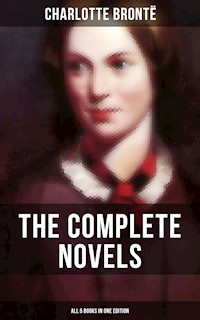 The Complete Novels of Charlotte Brontë – All 5 Books in One Edition - Bronte Charlotte - ebook