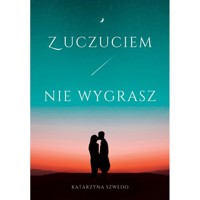 Z uczuciem nie wygrasz - Szwedo Katarzyna - książka