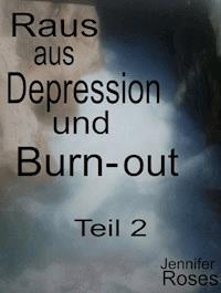 Raus aus Depression und Burnout, Teil 2 - Jennifer Roses - ebook