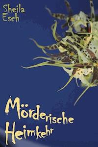 Mörderische Heimkehr - Sheila Esch - ebook
