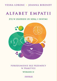 Alfabet empatii. Żyj w zgodzie ze sobą i innymi. Porozumienie bez przemocy w praktyce - Vesna Lorenc, Joanna Berendt - książka