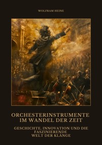 Orchesterinstrumente im Wandel der Zeit - Wolfram Heine - ebook