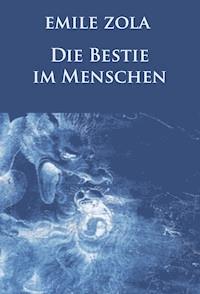 Die Bestie im Menschen (Neuausgabe) - Emile Zola - ebook