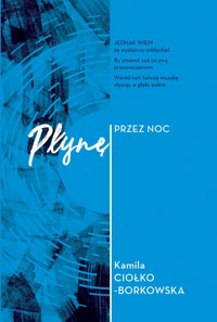 Płynę przez noc - Kamila Ciołko-Borkowska - książka