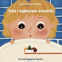 Teti i ząbkowe stworki - Marta Radziak-Kucharska - książka