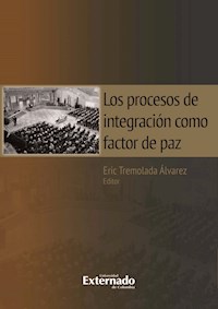 Los procesos de integración como factor de paz - Eric Tremolada Álvarez - ebook