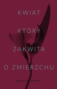 Kwiat który zakwita o zmierzchu - Kopano Matiwa - książka