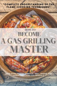 How to Become a Gas-Grilling Master:: - Frank H. Covey - ebook