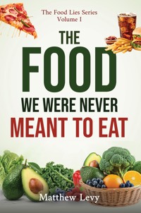The Food We Were Never Meant to Eat - Matthew Levy - ebook