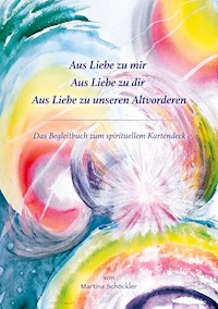 Aus Liebe zu mir, aus Liebe zu Dir, aus Liebe zu unseren Altvorderen - Martina Schöckler - ebook