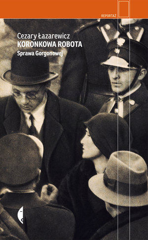 Koronkowa robota. Sprawa Gorgonowej - Cezary Łazarewicz - ebook + książka