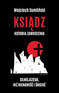 Ksiądz Historia zawierzenia silniejszego niż nienawiść i śmierć - Wojciech Sumliński - książka