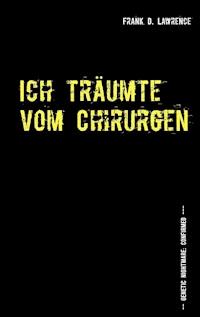 Ich träumte vom Chirurgen - Frank D. Lawrence - ebook