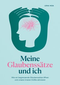 Meine Glaubenssätze und ich - Lena Noa - ebook