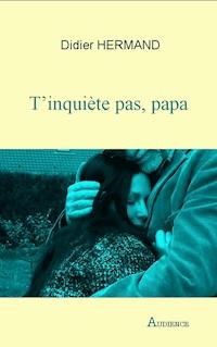 T’inquiète pas, papa - Didier Hermand - ebook