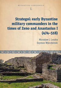 Strategoí: early Byzantine military commanders in the times of Zeno and Anastasius (474-518) - Szymon Wierzbiński, Leszka Mirosław J. - książka