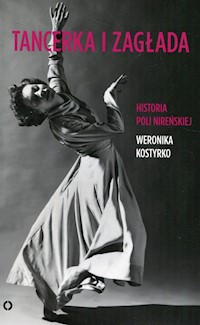 Tancerka i zagłada Historia Poli Nireńskiej - Weronika Kostyrko - książka
