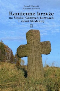 Kamienne krzyże na Śląsku Górnych Łużycach i ziemi kłodzkiej - Wojtucki Daniel, Zobniów Stanisław - książka