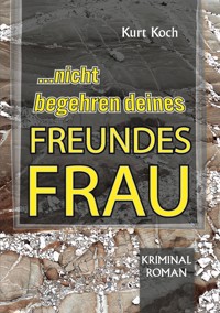 Nicht Begehren Deines Freundes Frau - Koch Kurt - ebook