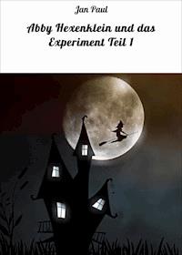 Abby Hexenklein und das Experiment Teil 1 - Jan Paul - ebook