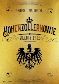 Hohenzollernowie. Władcy Prus - Grzegorz Kucharczyk - ebook