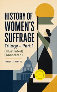HISTORY OF WOMEN'S SUFFRAGE Trilogy – Part 1 (Illustrated) (Annotated) - Elizabeth Cady Stanton - ebook