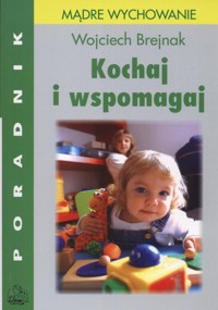 Kochaj i wspomagaj Poradnik dla rodziców - Brejnak Wojciech - książka