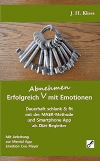 Erfolgreich Abnehmen mit Emotionen - J. H. Kloss - ebook