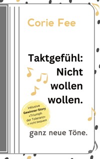 Taktgefühl: Nicht wollen wollen. - Corie Fee - ebook