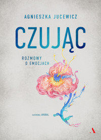 Czując. Rozmowy o emocjach - Agnieszka Jucewicz - książka
