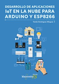 Desarrollo de aplicaciones IoT en la nube para Arduino y ESP8266 - Tomás Domínguez Mínguez - ebook