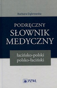 Podręczny słownik medyczny łacińsko-polski polsko-łaciński - Barbara Dąbrowska - książka