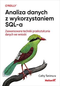 Analiza danych z wykorzystaniem SQL-a. Zaawansowane techniki przekształcania danych we wnioski - Cathy Tanimura - książka