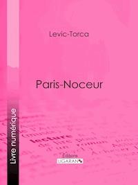 Paris-noceur - Levic-Torca - ebook