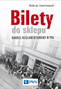 Bilety do sklepu. Handel reglamentowany w PRL - Andrzej Zawistowski - książka