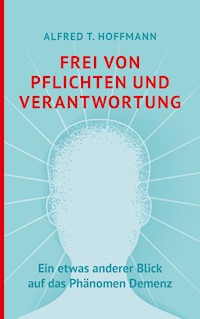 Frei von Pflichten und Verantwortung - Alfred T. Hoffmann - ebook