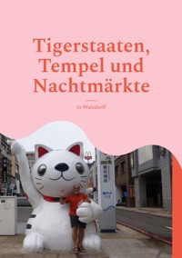Tigerstaaten, Tempel und Nachtmärkte - Jo Walsdorff - ebook