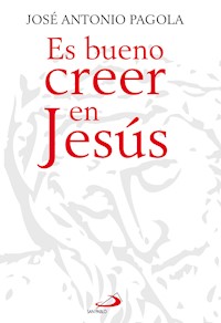 Es bueno creer en Jesús - José Antonio Pagola - ebook