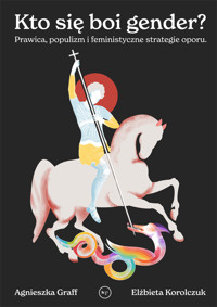 Kto się boi gender? Prawica, populizm i feministyczne strategie oporu - Graff Agnieszka - ebook