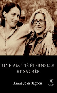 Une amitié éternelle et sacrée - Annie Joan Gagnon - ebook