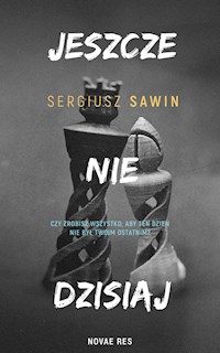 Jeszcze nie dzisiaj - Sawin Sergiusz - ebook + książka