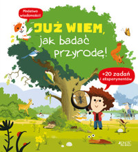 Już wiem, jak badać przyrodę! - Cécile Jugla - książka