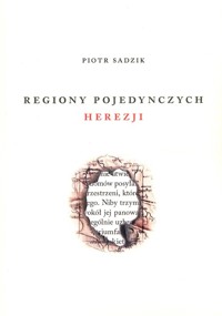 Regiony pojedynczych herezji - Sadzik Piotr - książka