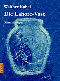 Die Lahore-Vase - Walther Kabel - ebook
