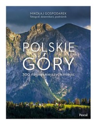 Polskie góry 300 najpiękniejszych miejsc - Gospodarek Mikołaj - książka