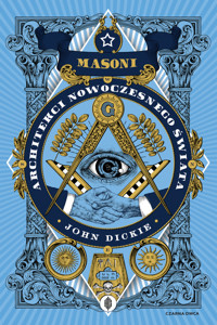 Masoni. Architekci nowoczesnego świata - John Dickie - ebook + książka
