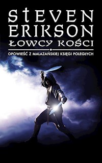 Łowcy kości. Opowieści z Malazańskiej Księgi Poległych. Tom 6 - Steven Erikson - ebook + książka