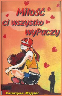 Miłosc ci wszystko wyPaczy - Katarzyna Majgier - ebook