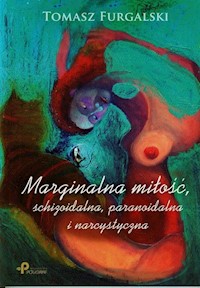 Marginalna miłość, schizoidalna, paranoidalna i narcystyczna - Furgalski Tomasz - książka
